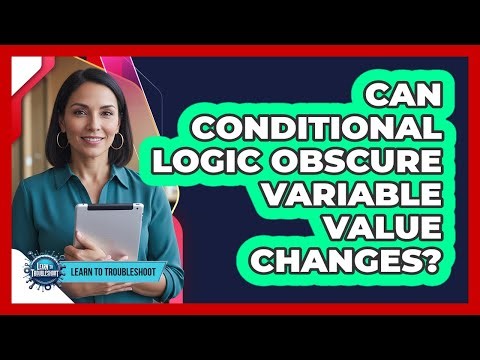 Can Conditional Logic Obscure Variable Value Changes?