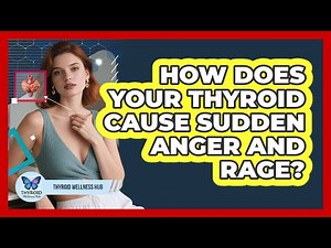 How Does Your Thyroid Cause Sudden Anger And Rage? - Thyroid Wellness Hub