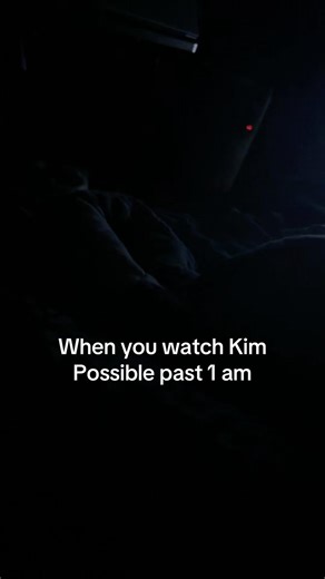 When you watch Kim Possible past 1 am