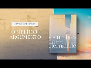 Devocional Diário: 14 de Junho - O melhor argumento | Vislumbres da eternidade