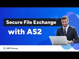Secure File Transfer with AS2 | Managed File Transfer Gateway Explained