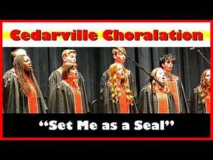 "Set Me As a Seal" by Cedarville Choralation
