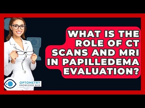 What Is The Role Of CT Scans And MRI In Papilledema Evaluation? - Optometry Knowledge Base