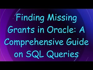 Finding Missing Grants in Oracle: A Comprehensive Guide on SQL Queries