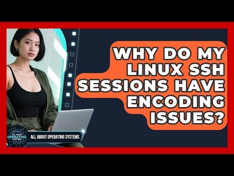 Why Do My Linux SSH Sessions Have Encoding Issues? - All About Operating Systems