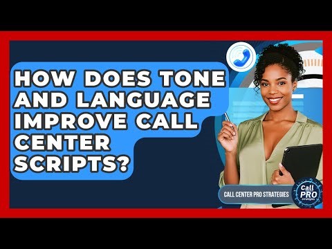 How Does Tone And Language Improve Call Center Scripts? - Call Center Pro Strategies
