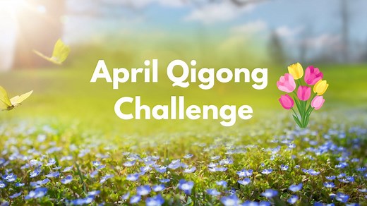 April Challenge - Monthly Challenge - Qi Gong for Vitality