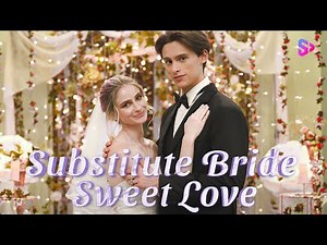 I married a playboy, but he dotes on me.【Substitute Bride, Sweet Love】
