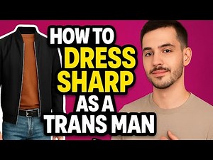 The Ultimate Clothing Guide for Trans Men