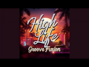 High Life | Groove Fusion | Groovy Jazz Funk Music | Dance | New Music | Jazz Funk | Summer Music