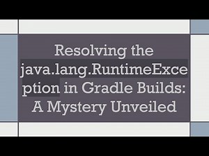 Resolving the java.lang.RuntimeException in Gradle Builds: A Mystery Unveiled