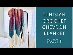 Tunisian Crochet Chevron Blanket / Free Tunisian Crochet Pattern - PART 1