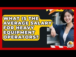 What Is the Average Salary for Heavy Equipment Operators? - Construction Jobs
