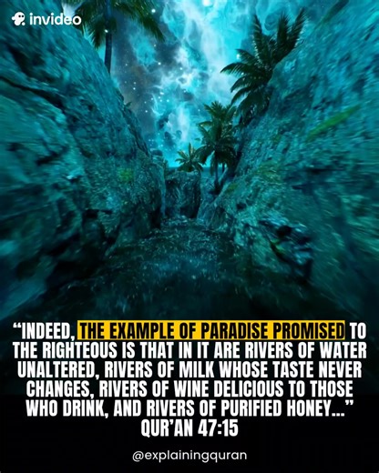 This verse (Qur’an 47:15) describes the extraordinary rewards of Paradise for the righteous by portraying four kinds of perfect rivers — each symbolizing pure, everlasting pleasure without any harm or decay. Unlike worldly water that can become polluted, the water there is always pure and fresh; the milk never spoils or changes taste; the wine brings joy without intoxication, sickness, or loss of control; and the honey is completely purified, free from impurities found on Earth. Together, these 