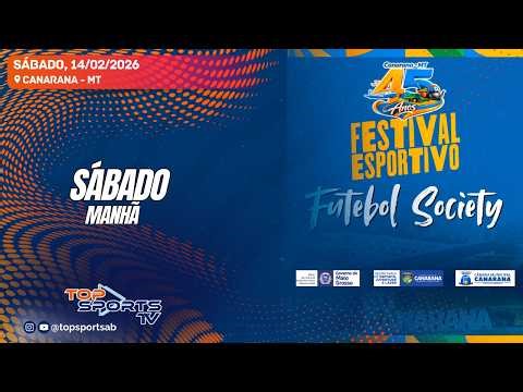 FUTEBOL SOCIETY - Festival Esportivo 45 Anos de Canarana - MT - SÁBADO - 14/02/2026