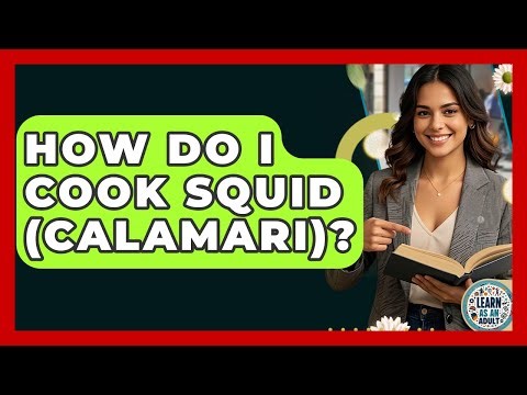 How Do I Cook Squid (calamari)? - Learn As An Adult