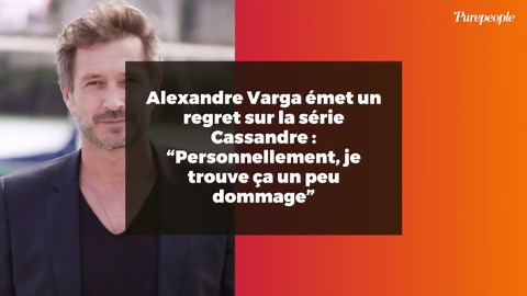Alexandre Varga émet un regret sur la série Cassandre : “Personnellement, je trouve ça un peu dommage”