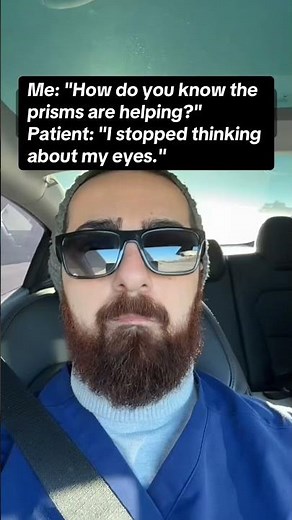 Me: "How do you know the prisms are helping?" Patient: "I stopped thinking about my eyes." This is