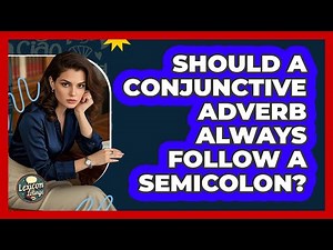 Should A Conjunctive Adverb Always Follow A Semicolon?