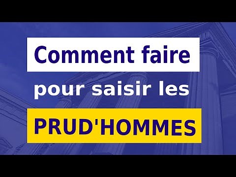 COMMENT SAISIR LE CONSEIL DE PRUD'HOMMES ?