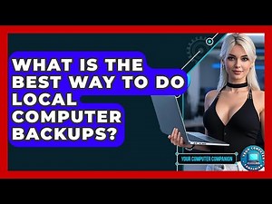 What Is The Best Way To Do Local Computer Backups? - Your Computer Companion