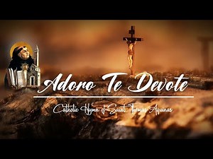 Adoro Te Devote - Catholic Hymn of St. Thomas Aquinas