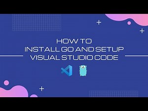 How to install Go and setup Visual Studio Code