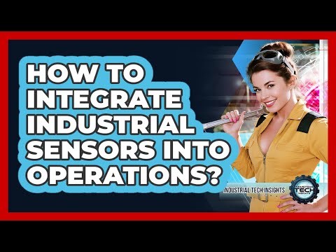 How To Integrate Industrial Sensors Into Operations?