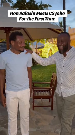 Hon Salasia's First Meeting with CS Joho: A Memorable Moment