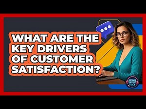 What Are The Key Drivers Of Customer Satisfaction?