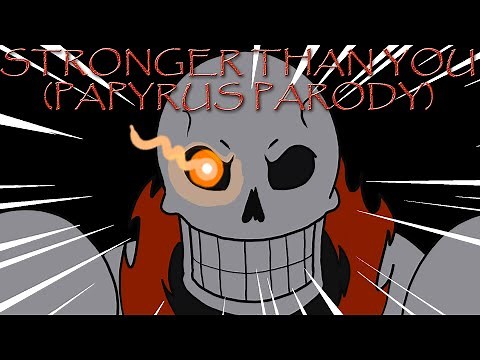 Stronger Than You - Papyrus Parody Revamped (Undertale)