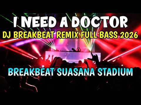 DJ BREAKBEAT I NEED A DOCTOR REMIX FULL BASS 2026