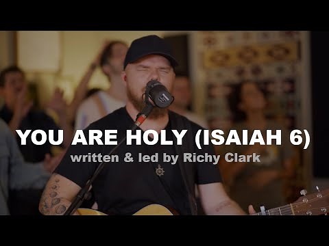 You are Holy (Isaiah 6) by Songwriter Richy Clark