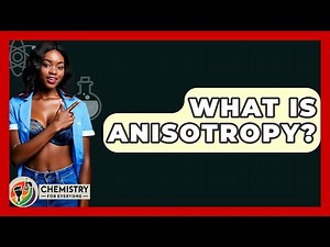 What Is Anisotropy? - Chemistry For Everyone