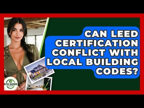 Can LEED Certification Conflict With Local Building Codes? - Eco Home Blueprint