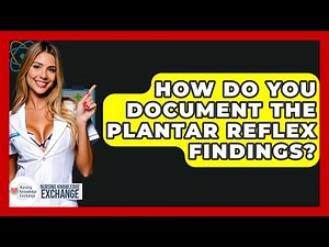 How Do You Document The Plantar Reflex Findings? - Nursing Knowledge Exchange