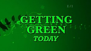 GETTING GREEN TODAY - Sample Episode
