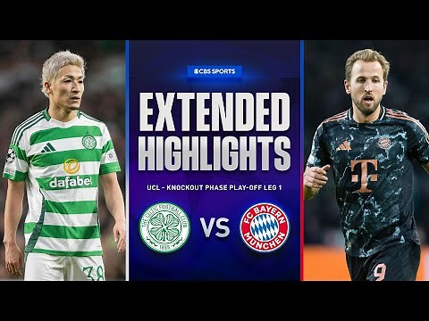 Celtic vs. Bayern: Extended Highlights | UCL Knockout Phase Play-off Leg 1 | CBS Sports Golazo