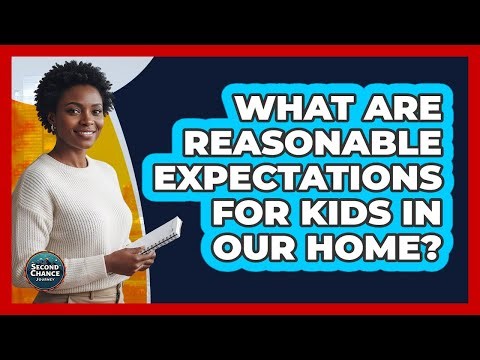 What Are Reasonable Expectations For Kids In Our Home?