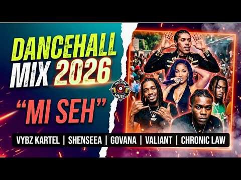 Dancehall Mix 2026: "Mi Seh" 🔥 Govana, Vybz Kartel, Shenseea, Valiant, Mavado & More