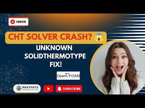 OpenFOAM CHT Solver Crash? Fix "Unknown solidThermoType" & FPE Error (Step-by-Step)