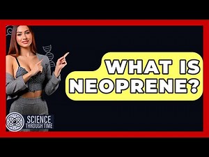 What Is Neoprene? - Science Through Time