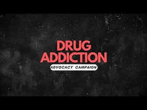 DRUG ADDICTION: ADVOCACY CAMPAIGN