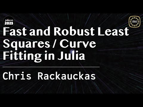 Fast and Robust Least Squares / Curve Fitting in Julia | Rackauckas | JuliaCon Global 2025