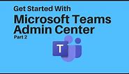 Microsoft Teams Admin Center - Part 2