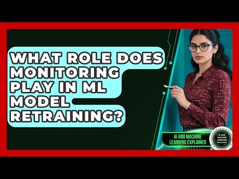 What Role Does Monitoring Play In ML Model Retraining? - AI and Machine Learning Explained