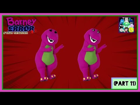 Barney Error 95.21: 5 Year Remaster (Part 11)