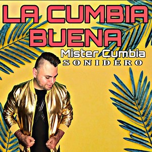 La Cumbia Buena - Mister Cumbia: Song Lyrics, Music Videos & Concerts
