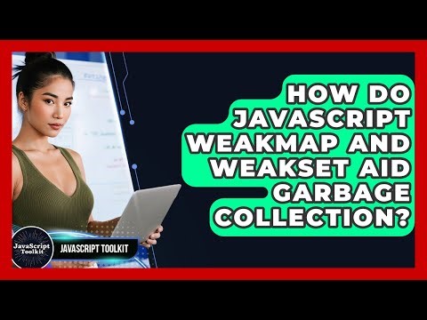 How Do JavaScript WeakMap And WeakSet Aid Garbage Collection? - JavaScript Toolkit
