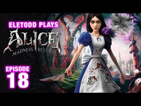 Alice: Madness Returns (4k) Ep 18 - The Dollhouse of Terror & Dolltown Cellars - Eletodd Games